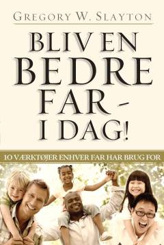 Bliv en bedre far - i dag! : 10 værktøjer enhver far har brug for