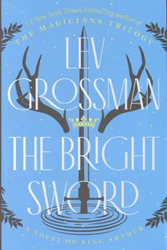 The bright sword : a novel of King Arthur