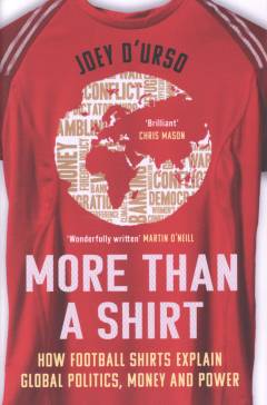 More than a shirt : how football shirts explain global politics, money and power