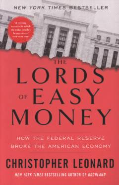 The lords of easy money : how the Federal Reserve broke the American economy