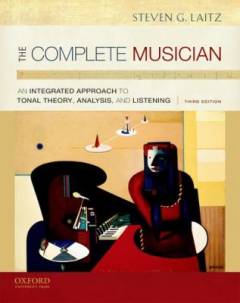 The complete musician : an integrated approach to tonal theory, analysis, and listening