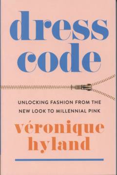 Dress code : unlocking fashion from the new look to millennial pink