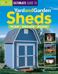 Ultimate guide to yard and garden sheds : plan - design - build