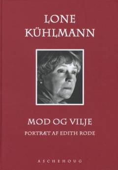 Mod og vilje : portræt af Edith Rode