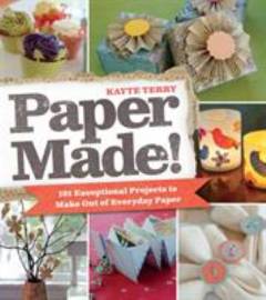 Paper made! : 101 exeptional projects to make out of everyday paper