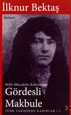 Gördesli Makbule : Milli Mücadele kahramanı