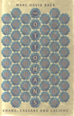 The Ottomans : khans, caesars, and caliphs