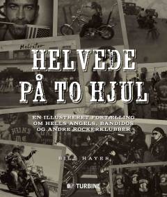 Helvede på to hjul : en illustreret fortælling om Hells Angels, Bandidos og andre rockerklubber