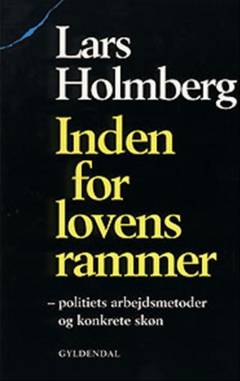 Inden for lovens rammer : politiets arbejdsmetoder og konkrete skøn