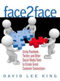 Face2Face : using Facebook, Twitter, and other social media tools to create great customer connections