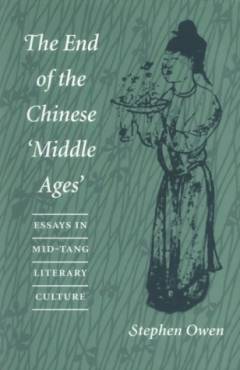 The end of the Chinese "Middle Ages" : essays in mid-Tang literary culture