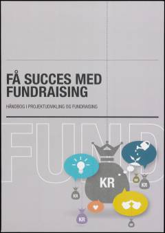 Få succes med fundraising : håndbog i projektudvikling og fundraising