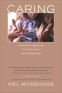 Caring : a feminine approach to ethics & moral education