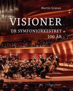 Visioner : DR Symfoniorkestret 100 år