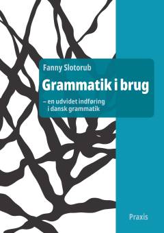 Grammatik i brug : en udvidet indføring i dansk grammatik