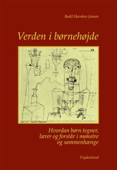 Verden i børnehøjde : hvordan børn tegner, lærer og forstår i mønstre og sammenhænge