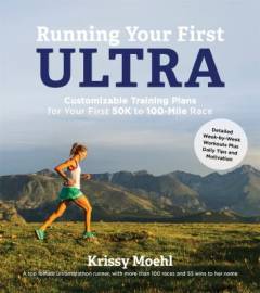 Running your first ultra : customizable training plans for your first 50k to 100-mile race