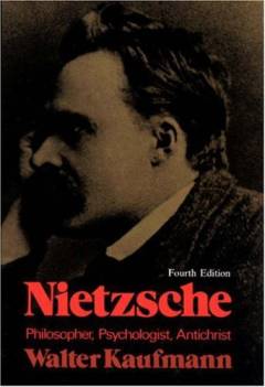 Nietzsche : Philosopher, Psychologist, Antichrist : by Walter Kaufmann