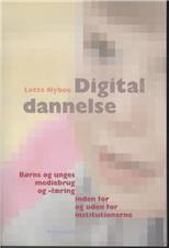 Digital dannelse : børns og unges mediebrug og -læring inden for og uden for institutionerne