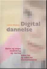 Digital dannelse : børns og unges mediebrug og -læring inden for og uden for institutionerne
