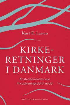 Kirkeretninger i Danmark : kristendommens veje fra oplysningstid til nutid