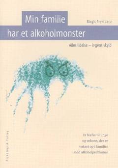 Min familie har et alkoholmonster : alles lidelse - ingens skyld
