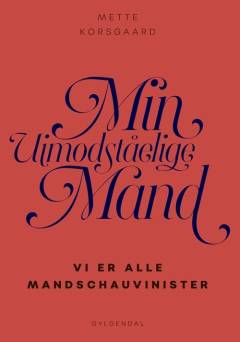 Min uimodståelige mand : vi er alle mandschauvinister