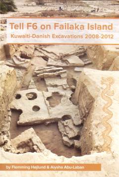 Tell F6 on Failaka Island : Kuwaiti-Danish excavations 2008-2012