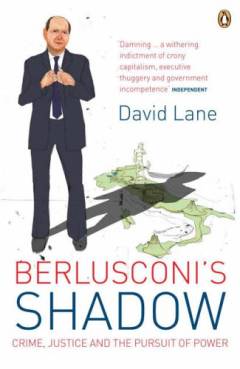 Berlusconi's shadow : crime, justice and the pursuit of power