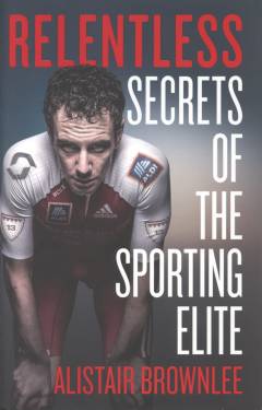 Relentless : secrets of the sporting elite