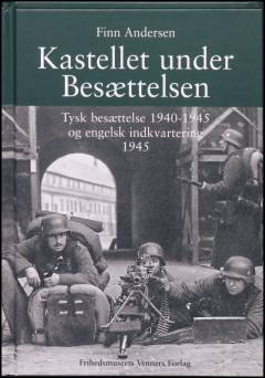 Kastellet under besættelsen : tysk besættelse 1940-1945 og engelsk indkvartering 1945