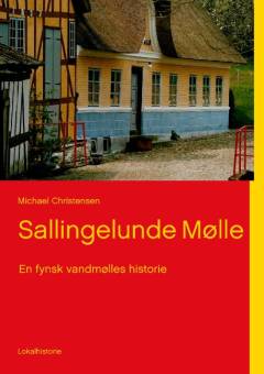 Sallingelunde Mølle : en fynsk vandmølles historie