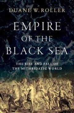 Empire of the Black Sea : the rise and fall of the Mithridatic world