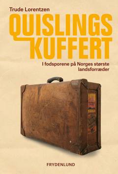 Quislings kuffert : i fodsporene på Norges største landsforræder