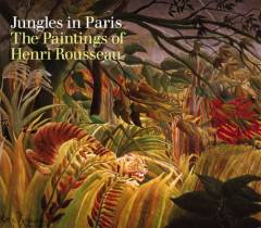 Henri Rousseau : jungles in Paris