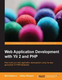 Web application development with Yii and PHP : fast-track your web application development using the new generation Yii PHP framework