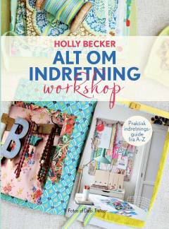 Alt om indretning - workshop : praktisk indretningsguide fra A-Z