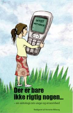 Der er bare ikke rigtig nogen : en antologi om unge og ensomhed