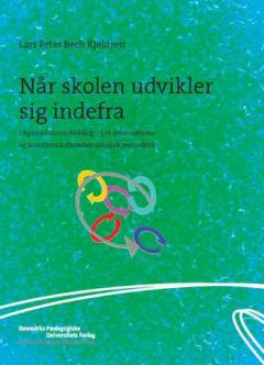 Når skolen udvikler sig indefra : organisationsudvikling i et informations- og kommunikationsteknologisk perspektiv
