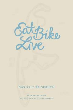 Eat Bike Live : das Sylt Reisebuch