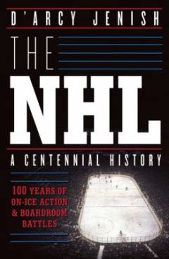 The NHL : 100 years of on-ice action and boardroom battles