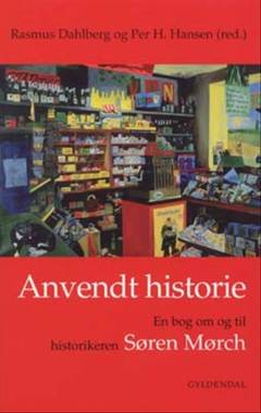 Anvendt historie : en bog om og til historikeren Søren Mørch