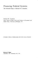 Financing federal systems : the selected essays of Edward M. Gramlich
