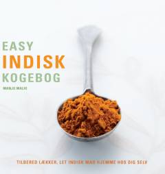 Easy indisk kogebog : trin-for-trin vejledning i at lave indisk mad hjemme