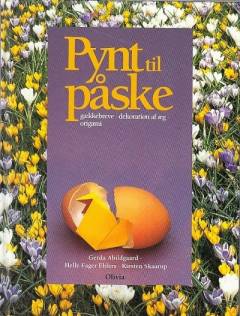 Pynt til påske : dekoration af æg, origami, gækkebreve