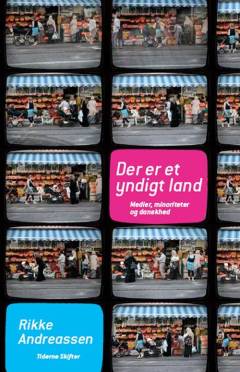 Der er et yndigt land : medier, minoriteter og danskhed