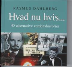 Hvad nu hvis - : 40 alternative verdenshistorier
