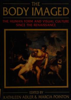 The body imaged : the human form and visual culture since the Renaissance