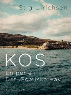 Kos, en perle i Det Ægæiske Hav : rejseeventyr, hemmelige tips og historisk indsigt