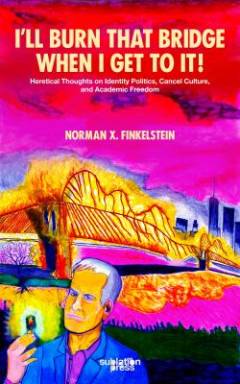 I'll burn that bridge when I get to it! : heretical thoughts on identity politics, cancel culture, and academic freedom